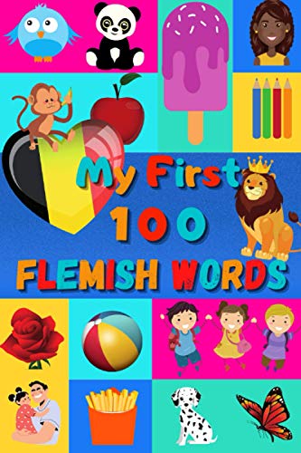 My First 100 Flemish Words: Learn Flemish for Kids & Toddlers | Wordbook : 100 Nice Pictures with Flemish & English Words | Colored Book My First 100 Flemish Words: Learn Flemish for Kids & Toddlers | Wordbook : 100 Nice Pictures with Flemish & English Words | Colored Book von Independently published