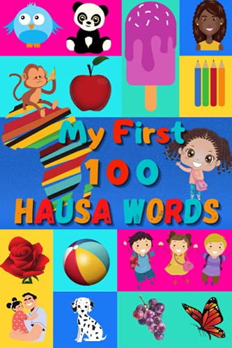 My First 100 Hausa Words: Learn Hausa for Kids & Toddlers | Wordbook : 100 Nice Pictures with Hausa & English Words | Colored Book My First 100 Hausa Words: Learn Hausa for Kids & Toddlers | Wordbook : 100 Nice Pictures with Hausa & English Words | Colored Book