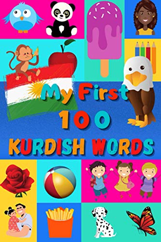 My First 100 Kurdish Words: Learn Kurdish Kurmanji for Kids & Toddlers | Wordbook : 100 Nice Pictures with Kurdish Kurmanji & English Words | Colored Book My First 100 Kurdish Words: Learn Kurdish Kurmanji for Kids & Toddlers | Wordbook : 100 Nice Pictures with Kurdish Kurmanji & English Words | Colored Book