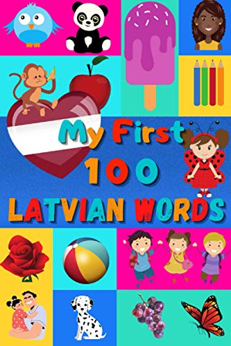 My First 100 Latvian Words: Learn Latvian for Kids & Toddlers | Wordbook : 100 Nice Pictures with Latvian & English Words | Colored Book Effie My First 100 Latvian Words: Learn Latvian for Kids & Toddlers | Wordbook : 100 Nice Pictures with Latvian & English Words | Colored Book Effie