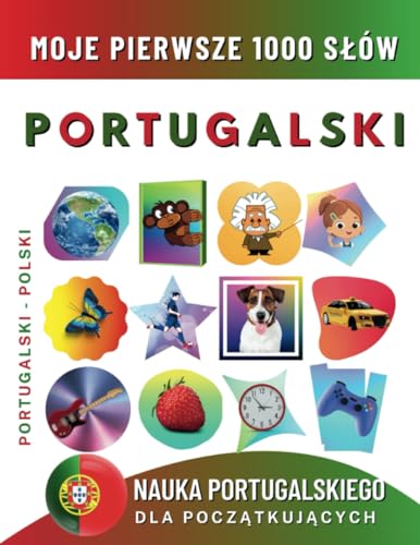 Nauka Portugalskiego dla Początkujących, Moje Pierwsze 1000 Słów: Dwujęzyczna Portugalski-Polski Książka do Nauki Języka dla Dzieci i Dorosłych Nauka Portugalskiego dla Początkujących, Moje Pierwsze 1000 Słów: Dwujęzyczna Portugalski-Polski Książka do Nauki Języka dla Dzieci i Dorosłych von Independently published