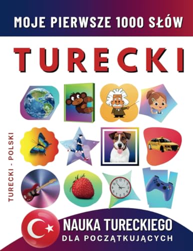 Nauka Tureckiego dla Początkujących, Moje Pierwsze 1000 Słów: Dwujęzyczna Turecki-Polski Książka do Nauki Języka dla Dzieci i Dorosłych Nauka Tureckiego dla Początkujących, Moje Pierwsze 1000 Słów: Dwujęzyczna Turecki-Polski Książka do Nauki Języka dla Dzieci i Dorosłych von Independently published