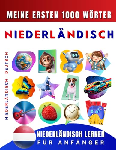 Niederländisch lernen für Anfänger, meine ersten 1000 Wörter: Zweisprachiges Niederländisch-Deutsch-Lernbuch für Kinder und Erwachsene Niederländisch lernen für Anfänger, meine ersten 1000 Wörter: Zweisprachiges Niederländisch-Deutsch-Lernbuch für Kinder und Erwachsene