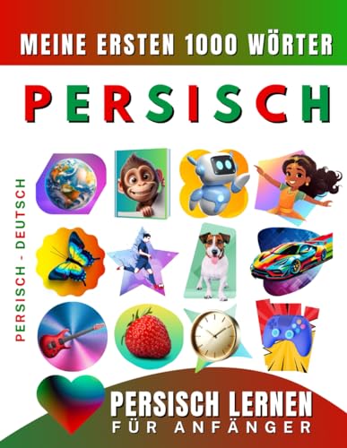 Persisch lernen für Anfänger, meine ersten 1000 Wörter: Zweisprachiges Farsi Persisch-Deutsch-Lernbuch für Kinder und Erwachsene Persisch lernen für Anfänger, meine ersten 1000 Wörter: Zweisprachiges Farsi Persisch-Deutsch-Lernbuch für Kinder und Erwachsene von Independently published