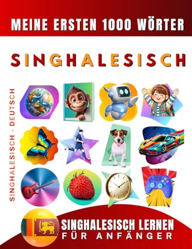 Singhalesisch lernen für Anfänger, meine ersten 1000 Wörter: Zweisprachiges Singhalesisch-Deutsch-Lernbuch für Kinder und Erwachsene Singhalesisch lernen für Anfänger, meine ersten 1000 Wörter: Zweisprachiges Singhalesisch-Deutsch-Lernbuch für Kinder und Erwachsene