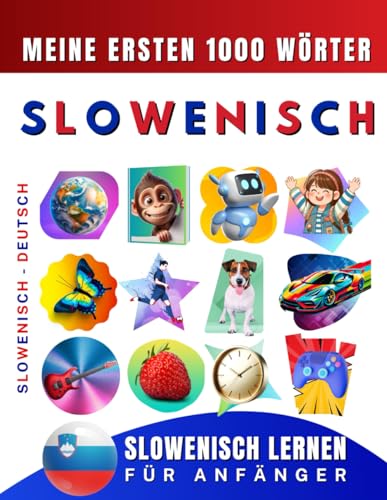 Slowenisch lernen für Anfänger, meine ersten 1000 Wörter: Zweisprachiges Slowenisch-Deutsch-Lernbuch für Kinder und Erwachsene Slowenisch lernen für Anfänger, meine ersten 1000 Wörter: Zweisprachiges Slowenisch-Deutsch-Lernbuch für Kinder und Erwachsene