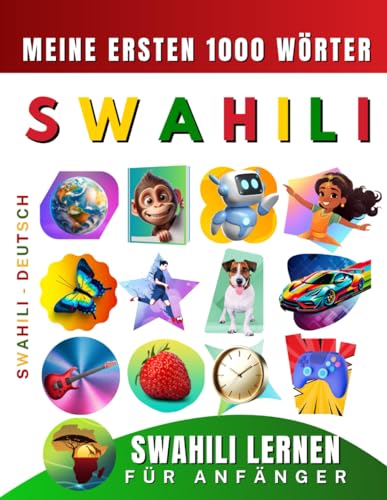 Swahili lernen für Anfänger, meine ersten 1000 Wörter: Zweisprachiges Swahili-Deutsch-Lernbuch für Kinder und Erwachsene Swahili lernen für Anfänger, meine ersten 1000 Wörter: Zweisprachiges Swahili-Deutsch-Lernbuch für Kinder und Erwachsene