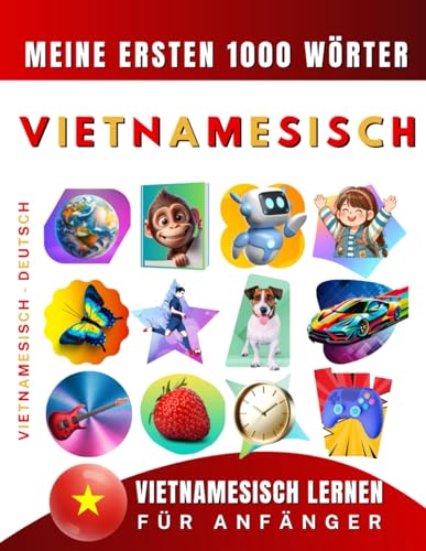 Vietnamesisch lernen für Anfänger, meine ersten 1000 Wörter: Zweisprachiges Vietnamesisch-Deutsch-Lernbuch für Kinder und Erwachsene Vietnamesisch lernen für Anfänger, meine ersten 1000 Wörter: Zweisprachiges Vietnamesisch-Deutsch-Lernbuch für Kinder und Erwachsene