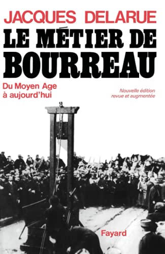 Le Métier de bourreau: Du Moyen Age à aujourd'hui