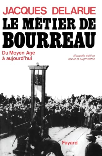 Le Métier de bourreau: Du Moyen Age à aujourd'hui von FAYARD