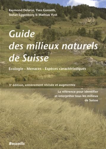 GUIDE DES MILIEUX NATURELS DE SUISSE - TROISIEME EDITION: Ecologie, menaces, espèces caractéristiques von ROSSOLIS