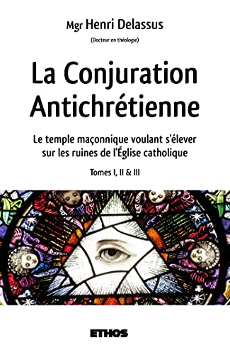 La Conjuration Antichrétienne: Le temple maçonnique voulant s'élever sur les ruines de l'Église catholique (tomes 1, 2 & 3)