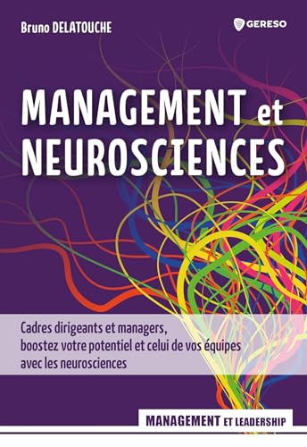 Management et neurosciences: Cadres dirigeants et managers, boostez votre potentiel et celui de vos équipes avec les neurosciences von GERESO