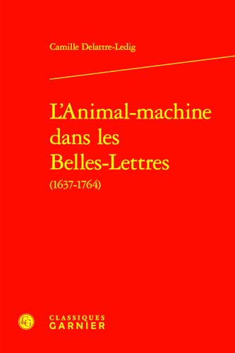 L'Animal-Machine Dans Les Belles-Lettres von Classiques Garnier