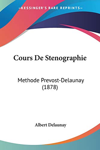 Cours De Stenographie: Methode Prevost-Delaunay (1878) von Kessinger Publishing