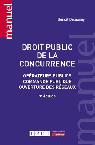 Droit public de la concurrence: Opérateurs publics, commande publique, ouverture des réseaux von LGDJ