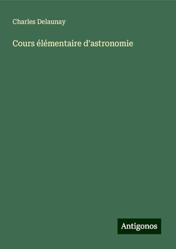 Cours élémentaire d'astronomie von Antigonos Verlag