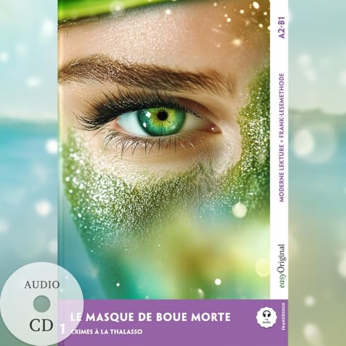 Le Masque de boue mortel - Französische Krimi-Lektüre A2-B1 (+ Audio-CD): Mit der Frank-Lesemethode leicht verständlich gemacht (Frank-Lesemethode: Moderne Lektüre A2-B1: Französisch) von EasyOriginal Verlag