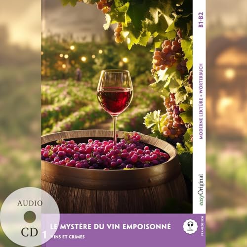 Le Mystère du vin empoisonné - Französische Krimi-Lektüre B1-B2 (+ Audio-CD): Spannende Seiten & Worterklärungen (EasyOriginal.com - Moderne Lektüre B1-B2 + Worterklärungen: Französisch) von EasyOriginal Verlag