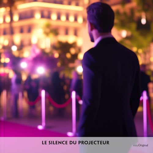 Le Silence du projecteur - Französisch-Hörverstehen meistern: Französische Krimi-Lektüre B1-B2. Französisch lernen mit Struktur: Durch Abschnitte den ungekürzten Originaltext meistern von EasyOriginal Verlag