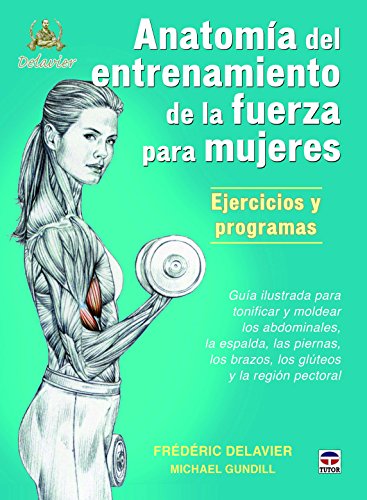 Anatomía de entrenamiento de la fuerza para mujeres : ejercicios y programas : guía ilustrada para tonificar y moldear los abdominales, la espalda, ... los brazos, los gluteos y la región pectoral von Maeva Ediciones