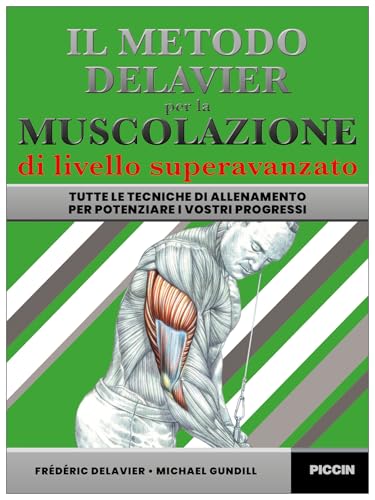 Il metodo Delavier per la muscolazione di livello superavanzato. Tutte le tecniche di allenamento per potenziare i vostri progressi Il metodo Delavier per la muscolazione di livello superavanzato. Tutte le tecniche di allenamento per potenziare i vostri progressi von Piccin-Nuova Libraria