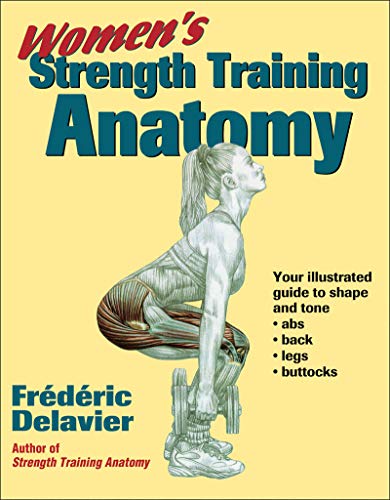 Women's Strength Training Anatomy: Your Illustrated Guide to Shape and Tone Ads, Back, Legs, and Buttocks Women's Strength Training Anatomy: Your Illustrated Guide to Shape and Tone Ads, Back, Legs, and Buttocks