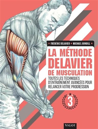 La Methode Delavier de Musculation Vol 3: Toutes les techniques d'entraînement avancées pour relancer votre progression von VIGOT