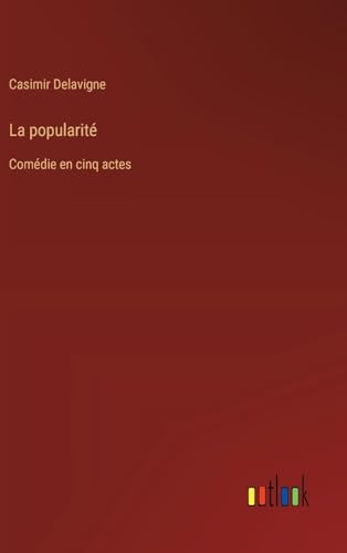 La popularité: Comédie en cinq actes von Outlook Verlag