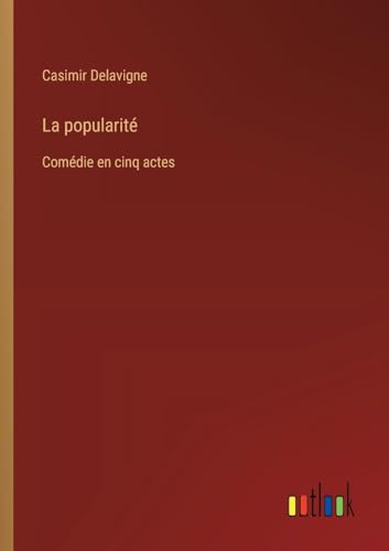 La popularité: Comédie en cinq actes von Outlook Verlag
