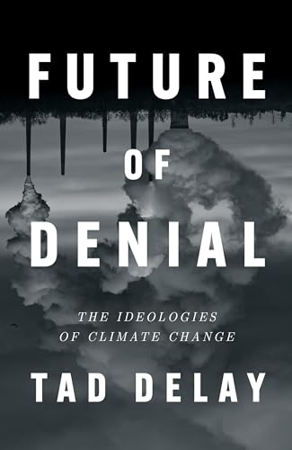 Future of Denial: The Ideologies of Climate Change von Verso