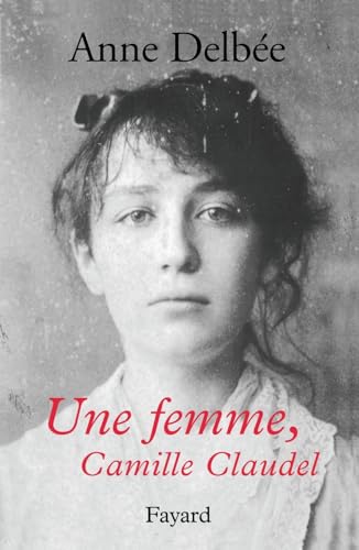 Une femme, Camille Claudel von FAYARD