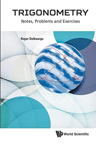 Trigonometry: Notes, Problems And Exercises von Scientific Publishing