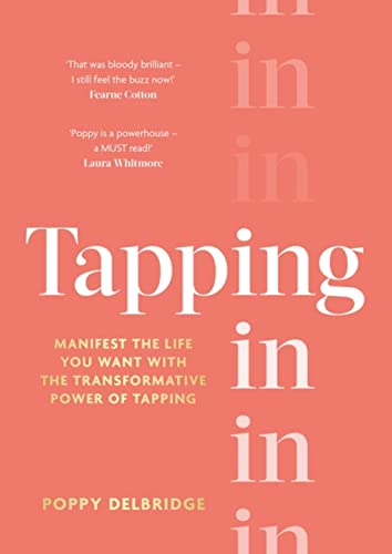 Tapping In: Manifest the life you want with the transformative power of tapping von Piatkus