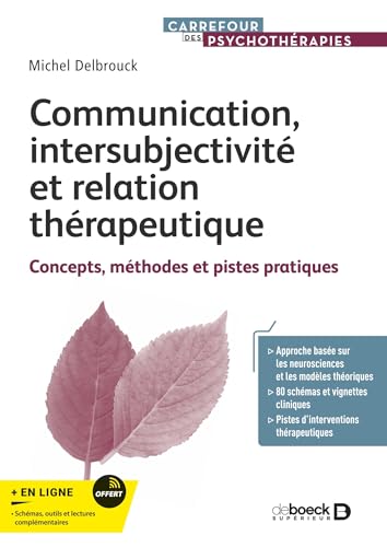 Communication, intersubjectivité et relation thérapeutique: Concepts, méthodes et pistes pratiques von DE BOECK SUP