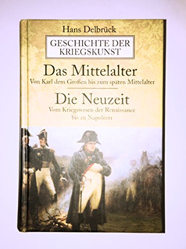 Die Geschichte der Kriegskunst. Das Mittelalter, Die Neuzeit: Mit Einl. v. Kurt-Georg Cram u. Otto Haintz