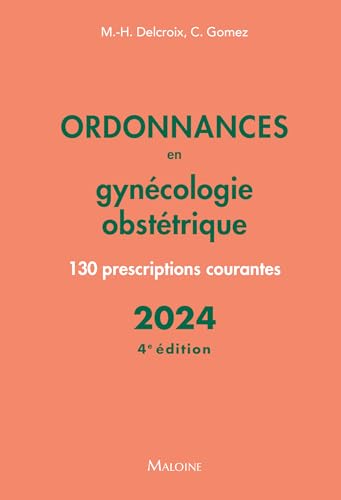 Ordonnances en gynécologie obstétrique 2024, 4e éd.: 130 prescriptions courantes von MALOINE