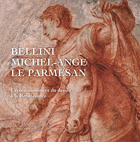 Bellini, Michel-Ange, le Parmesan: L'épanouissement du dessin à la Renaissance