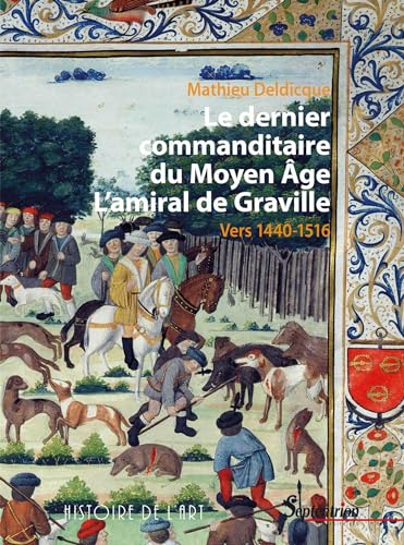 Le dernier commanditaire du Moyen Âge. L'amiral de Graville: Vers 1440-1516 von PU SEPTENTRION