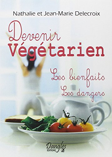 Devenir végétarien - Les bienfaits - Les dangers