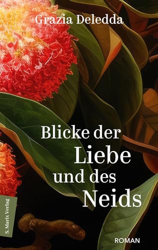 Blicke der Liebe und des Neids: Roman | Die vielleicht schönste Erzählung der sardischen Literaturnobelpreisträgerin (PERLEN) von Marix Verlag