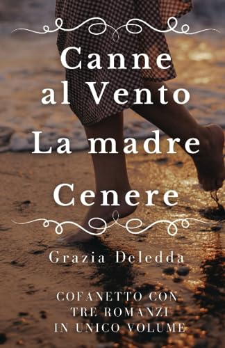 Canne al Vento, La madre, Cenere: COFANETTO CON TRE ROMANZI IN UNICO VOLUME von Independently published