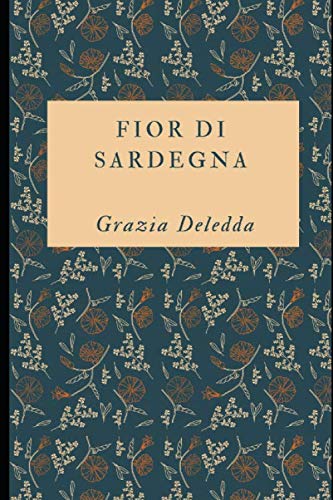 Fior di Sardegna: Romanzo dell'autrice Premio Nobel + Piccola Biografia (Classici dimenticati, Band 31) von Independently published