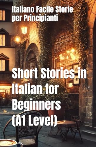 Short Stories in Italian for Beginners (A1 Level): Learn Italian Workbook for Beginners von Independently published