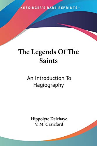 The Legends Of The Saints: An Introduction To Hagiography