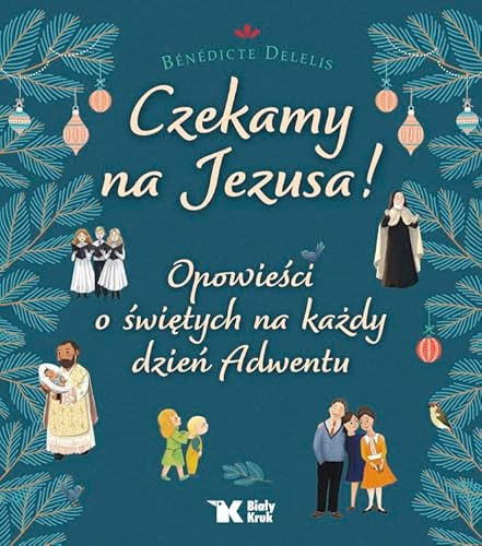 Czekamy na Jezusa! Opowieści o świętych na każdy dzień Adwentu Czekamy na Jezusa! Opowieści o świętych na każdy dzień Adwentu von Biały Kruk