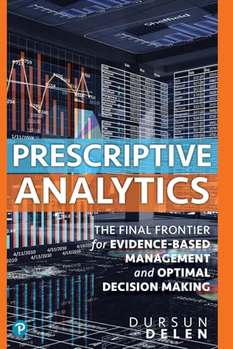 Prescriptive Analytics: The Final Frontier for Evidence-based Management and Optimal Decision Making