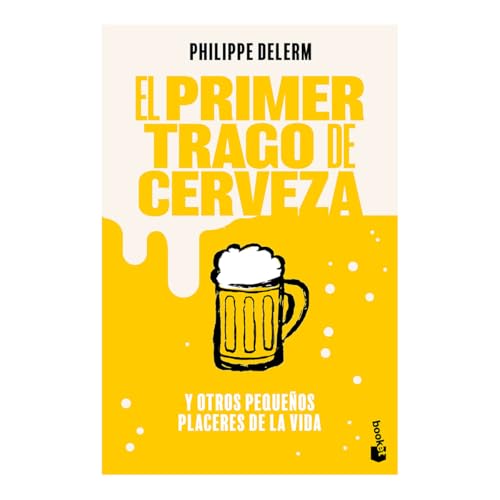 El Primer Trago de Cerveza: Y Otros Pequeños Placeres de la Vida / The Small Pleasures of Life von Editorial Planeta Mexicana S.A. de C.V.