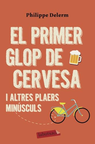 El primer glop de cervesa: ... i altres plaers minúsculs (LABUTXACA) von labutxaca