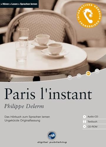 Paris l’instant: Das Hörbuch zum Sprachen lernen.Ungekürzte Originalfassung / Audio-CD + Textbuch + CD-ROM (Interaktives Hörbuch Französisch)